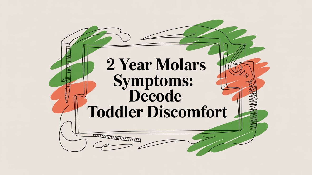 Banner-style image with the title: ‘2 Year Molars Symptoms: Decode Toddler Discomfort’ surrounded by green and orange abstract scribbles (informative image).