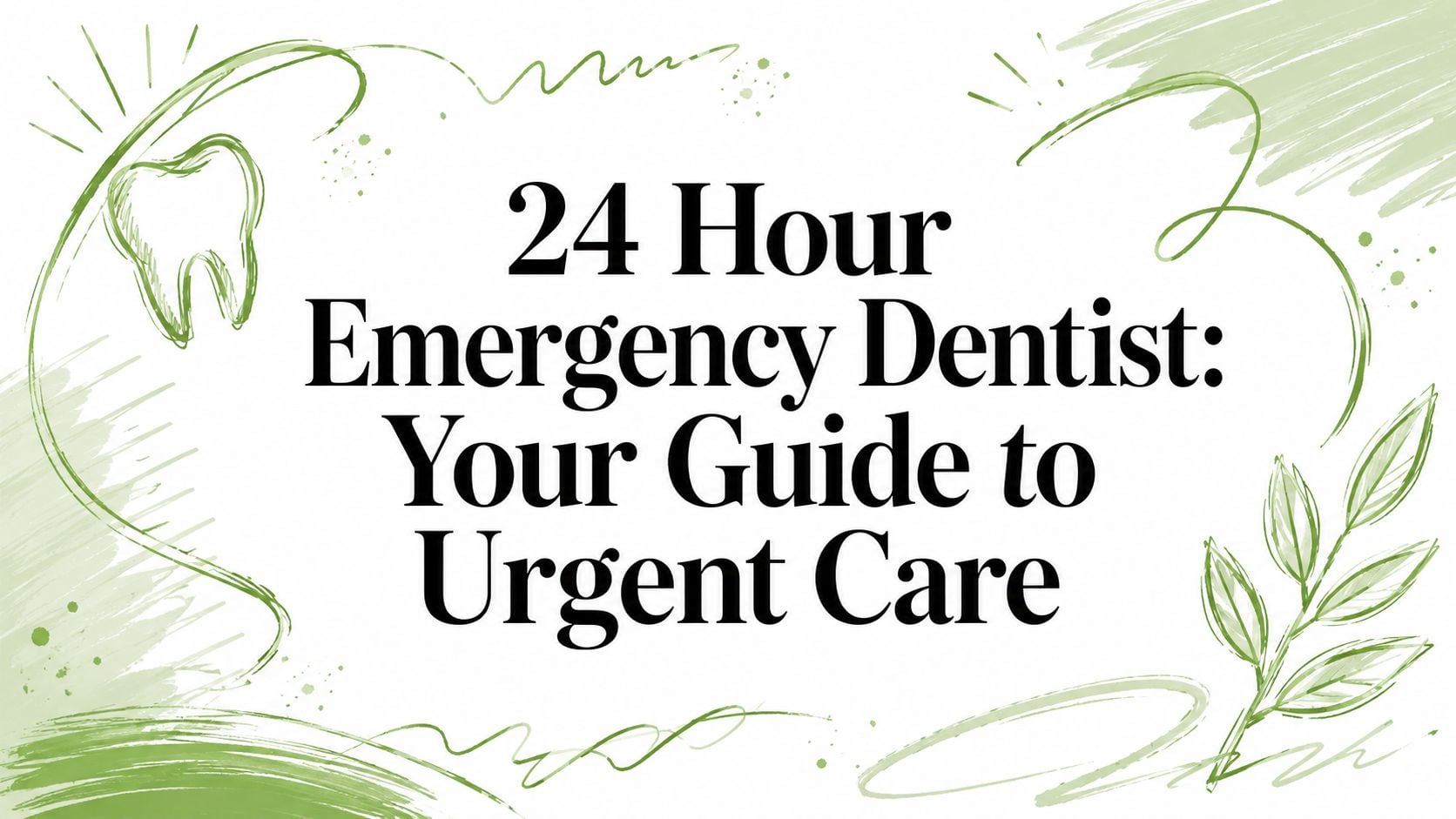 Banner with green abstract decorations and a tooth outline surrounding bold text: '24 Hour Emergency Dentist: Your Guide to Urgent Care'