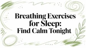 Title card: 'Breathing Exercises for Sleep: Find Calm Tonight' in bold black text, framed by green brush strokes and leaf motifs.