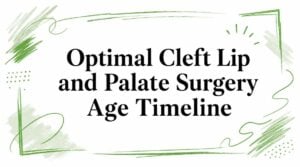 Graphic title: 'Optimal Cleft Lip and Palate Surgery Age Timeline' with green decorative brush strokes around the edges.