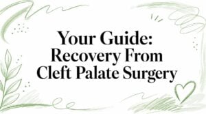 recovery-from-cleft-palate-surgery-guide-header - Pain and Sleep Center | Charlotte, NC Guide cover: 'Your Guide: Recovery From Cleft Palate Surgery' with green decorative doodles and hearts, on white background.