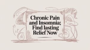 Hand-drawn banner reading: 'Chronic Pain and Insomnia; Find lasting Relief Now' with sketchy decorative lines around the text center. Summarizes an ad-style message about relief from pain and insomnia.