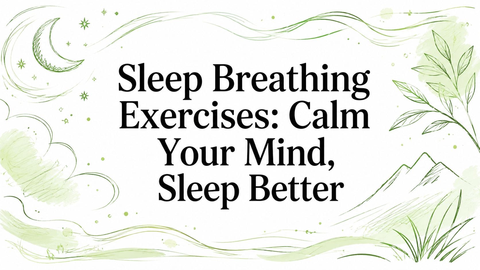 Banner promoting sleep breathing exercises to calm the mind and improve sleep, with green botanical doodles in the corners.