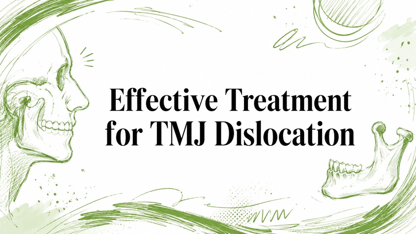 Informational image: title text 'Effective Treatment for TMJ Dislocation' framed by green skull sketches on white background.