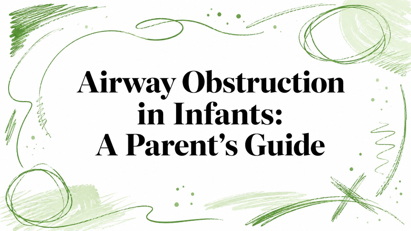 Banner-style graphic with the title 'Airway Obstruction in Infants: A Parent's Guide' and green decorative brushstrokes