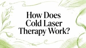 how-does-cold-laser-therapy-work-laser-therapy - Pain and Sleep Center | Charlotte, NC How Does Cold Laser Therapy Work? title in black serif font with green decorative swirls.