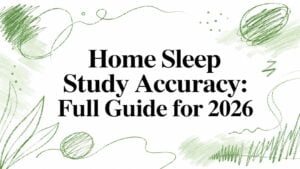 home-sleep-study-accuracy-title-card - Pain and Sleep Center | Charlotte, NC Hero banner with the title 'Home Sleep Study Accuracy: Full Guide for 2026' in large black serif text on a white background, surrounded by green abstract doodles and swirls.