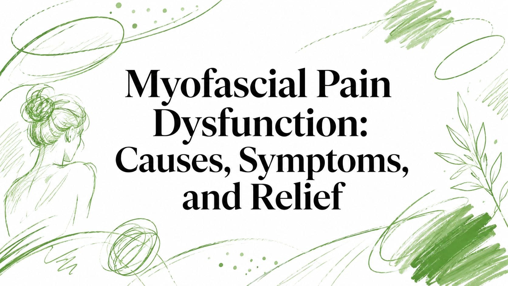 Cover image with the title 'Myofascial Pain Dysfunction: Causes, Symptoms, and Relief' and green abstract sketches.
