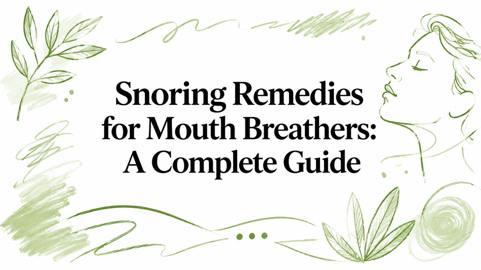 Decorative green botanical header framing the article title: 'Snoring Remedies for Mouth Breathers: A Complete Guide'.