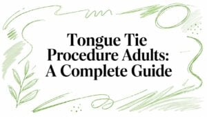 Title card: "Tongue Tie Procedure Adults: A Complete Guide" with green brush-stroke borders framing the edges.