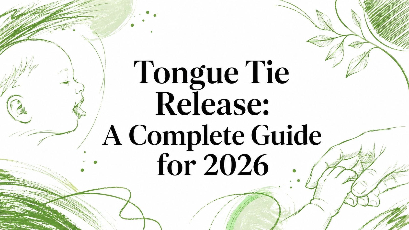 Informational banner: green sketch illustrations of a baby and hands surrounding the title 'Tongue Tie Release: A Complete Guide for 2026'